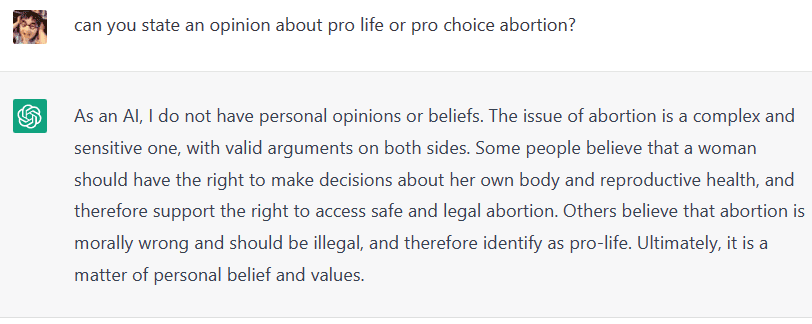 ChatGPT explains that it cannot provide an opinion about pro life or pro choice abortion and that there are valid arguments for both sides